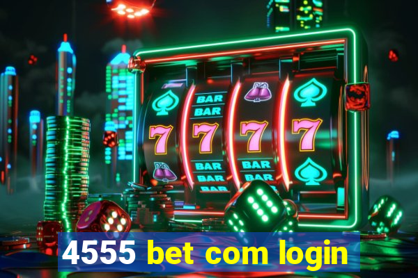 4555 bet com login